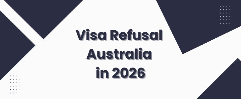 Visa Refusal Australia in 2026